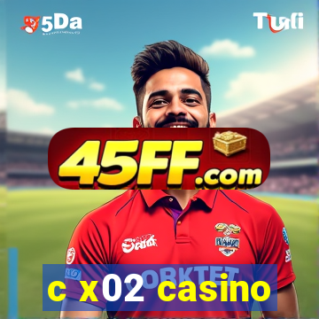 c x02 casino